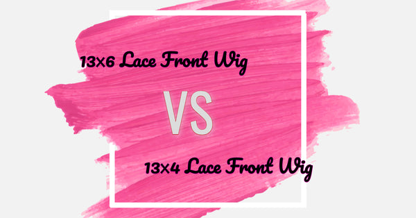 Which Is Better, A 13x6 Lace Front Wig or A 13x4 Lace Front Wig