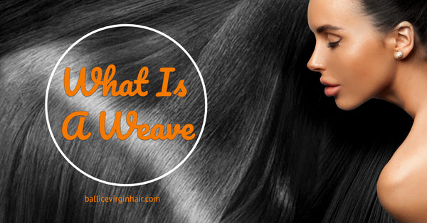 What Is A Weave? Complete Guide to Definition, Maintenance, and Styles