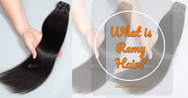 Remy Hair Guide: What is Remy Hair, Benefits and More
