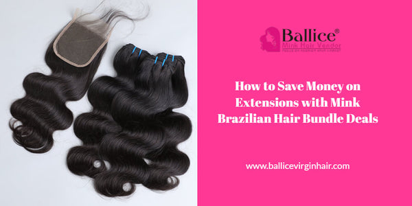 Save Money On Extensions With Mink Brazilian Hair Bundle Deals