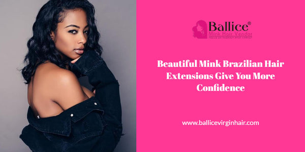 Beautiful Mink Brazilian Hair Extensions Give You More Confidence