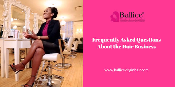 Frequently Asked Questions About The Hair Business