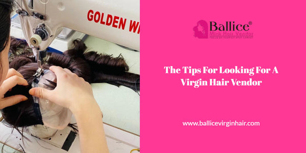 The Tips For Looking For A Virgin Hair Vendor